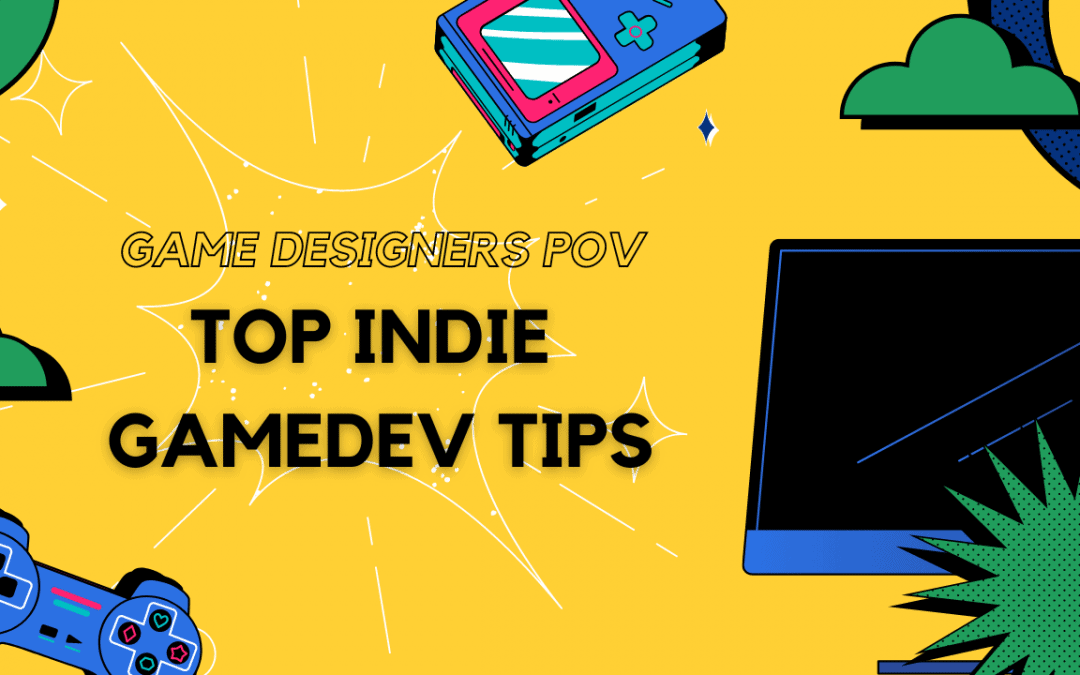 Five Indie Game Dev Tips You Need To Know